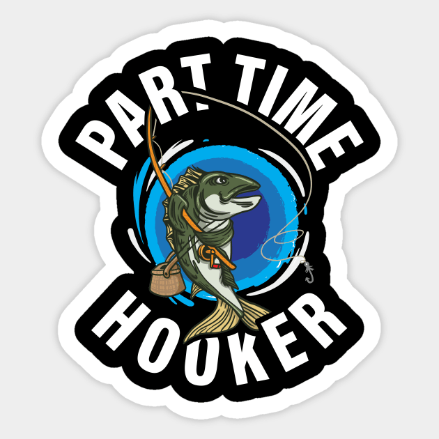 Part Time Hooker Fishing Funny Fishing Gift Sticker by CatRobot